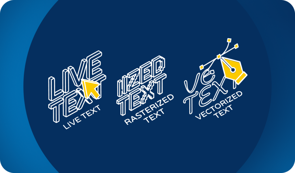 Live vs. rasterized vs. vectorized text